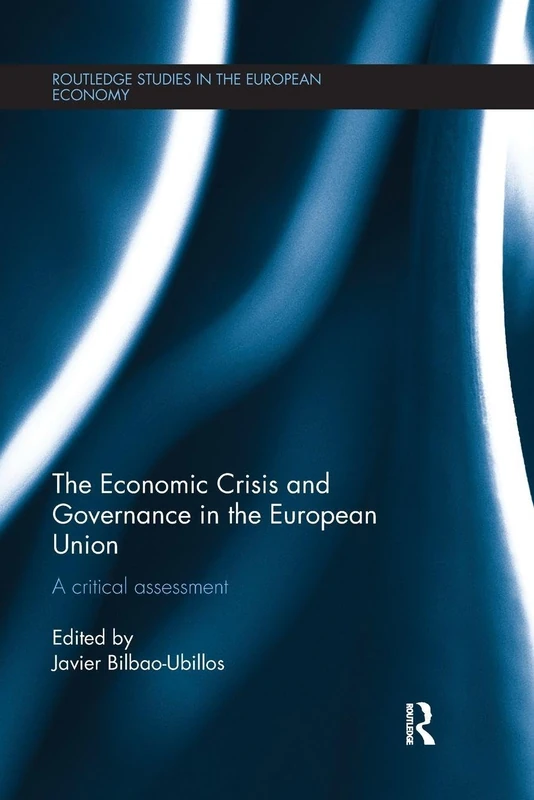 The Economic Crisis and Governance in the European Union: A Critical Assessment (Routledge Studies in the European Economy)