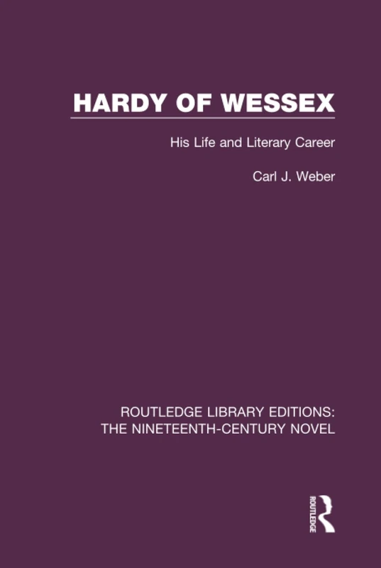 Routledge Hardy of Wessex: His Life and Literary Career