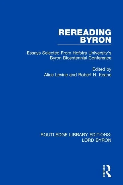 Rereading Byron: Essays Selected from Hofstra University's Byron Bicentennial Conference (Routledge Library Editions: Lord Byron)