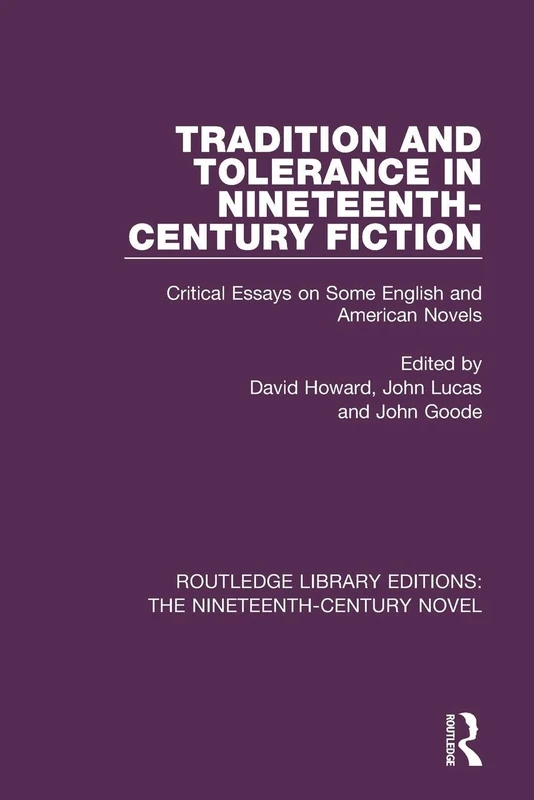 Tradition and Tolerance in Nineteenth Century Fiction: Critical Essays on Some English and American Novels: 20 (Routledge Library Editions: The Nineteenth-Century Novel)