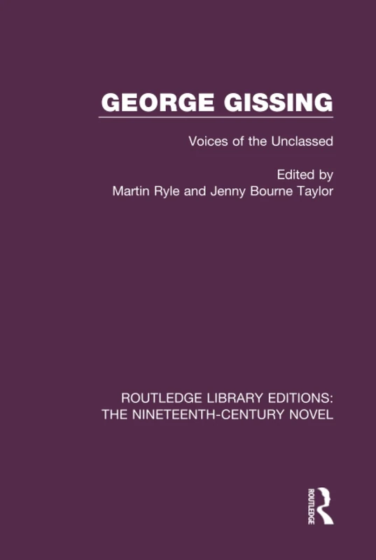 George Gissing: Voices of the Unclassed (Routledge Library Editions: The Nineteenth-Century Novel)