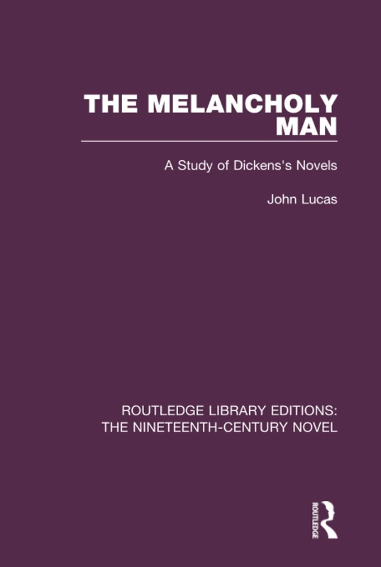 Routledge The Melancholy Man: A Study of Dickens's Novels