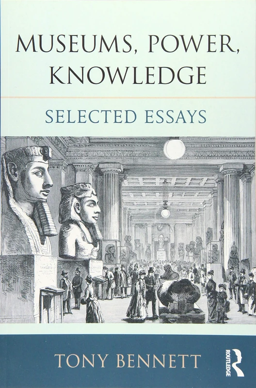Museums, Power, Knowledge: Selected Essays