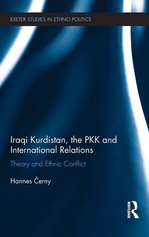 Iraqi Kurdistan, the PKK and International Relations: Theory and Ethnic Conflict (Exeter Studies in Ethno Politics)