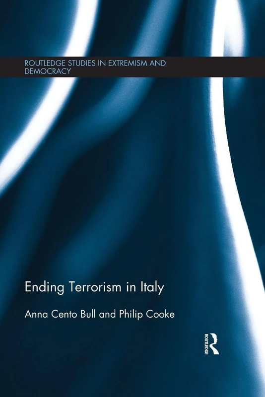 Ending Terrorism in Italy (Routledge Studies in Extremism and Democracy)