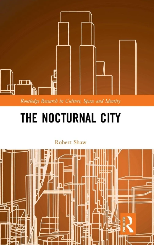 Routledge - The Nocturnal City (Research in Culture & Space)
