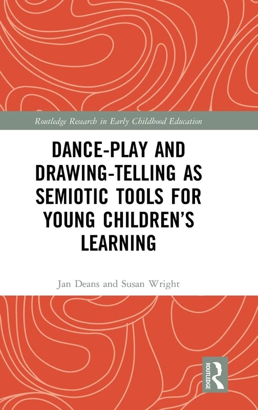 Dance-Play and Drawing-Telling as Semiotic Tools for Young Children’s Learning (Routledge Research in Early Childhood Education)