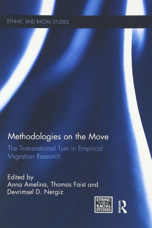 Methodologies on the Move: The Transnational Turn in Empirical Migration Research (Ethnic and Racial Studies)