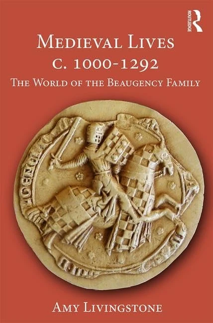 Medieval Lives c. 1000-1292: The World of the Beaugency Family