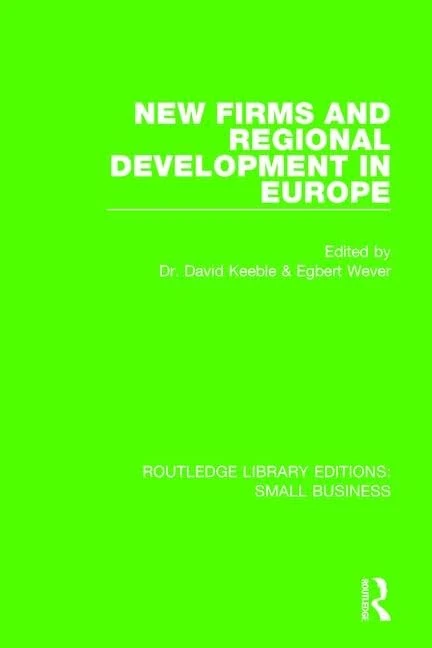 New Firms and Regional Development in Europe (Routledge Library Editions: Small Business)