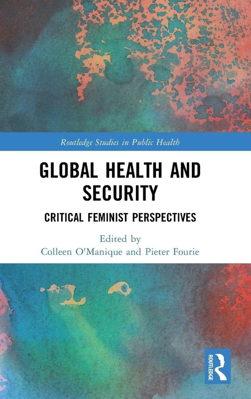 Global Health and Security: Critical Feminist Perspectives (Routledge Studies in Public Health)