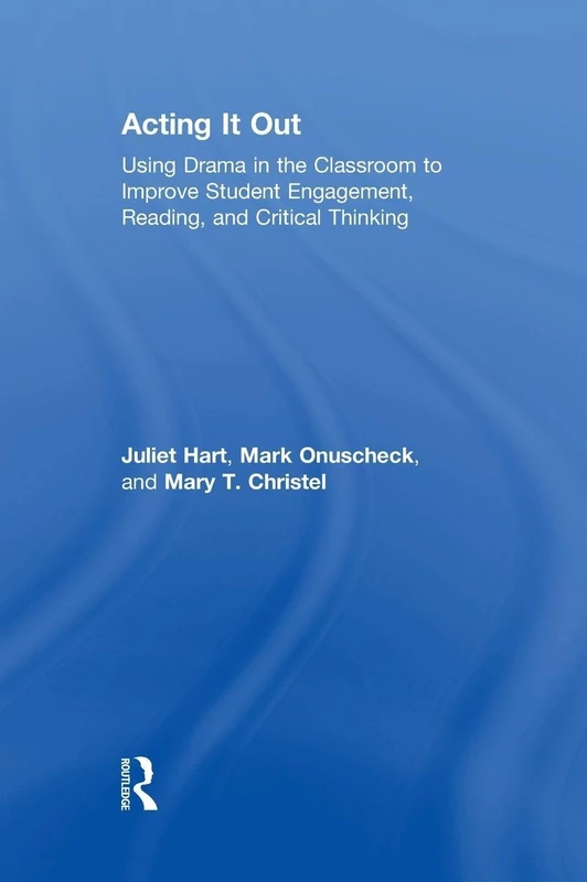 Acting It Out: Using Drama in the Classroom to Improve Student Engagement, Reading, and Critical Thinking