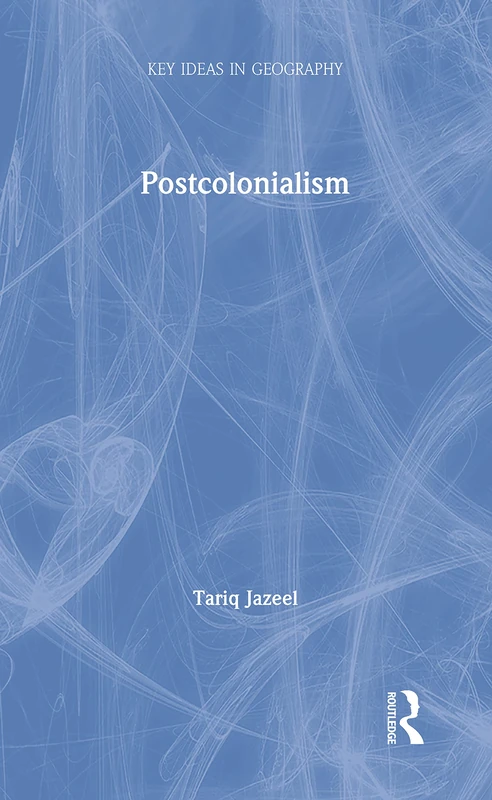 Routledge Postcolonialism (Key Ideas in Geography) Book