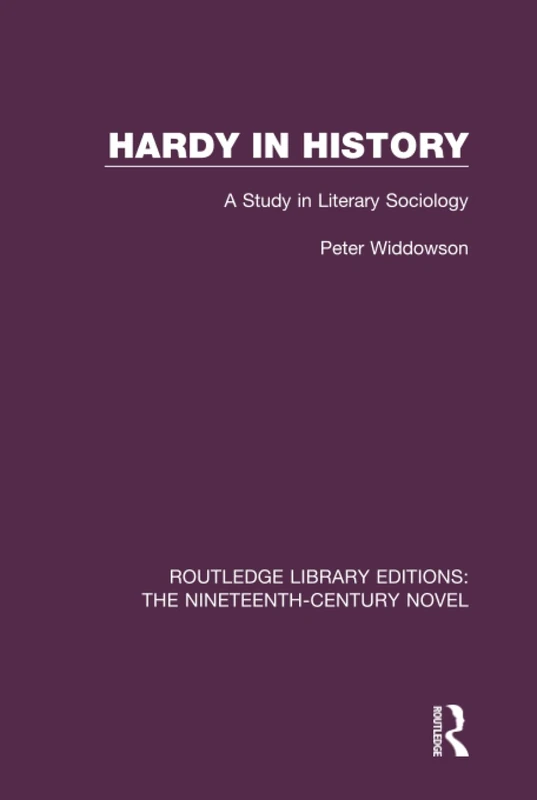 Hardy in History: A Study in Literary Sociology: 42 (Routledge Library Editions: The Nineteenth-Century Novel)
