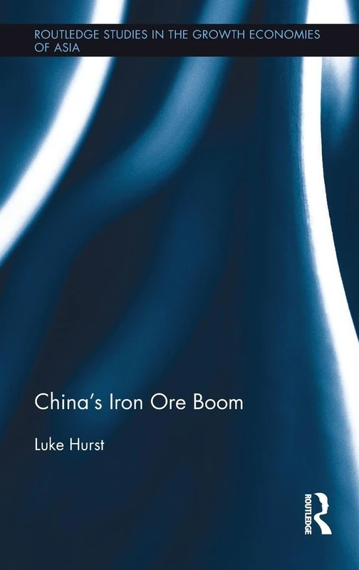China's Iron Ore Boom (Routledge Studies in the Growth Economies of Asia)