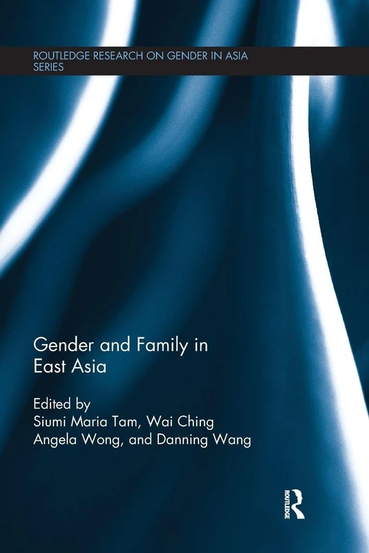 Gender and Family in East Asia (Routledge Research on Gender in Asia Series)