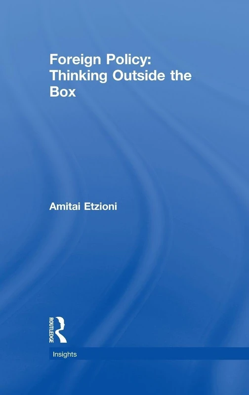 Routledge Foreign Policy: Thinking Outside the Box - Amitai Etzioni