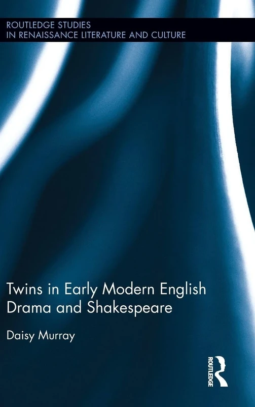 Twins in Early Modern English Drama and Shakespeare (Routledge Studies in Renaissance Literature and Culture)