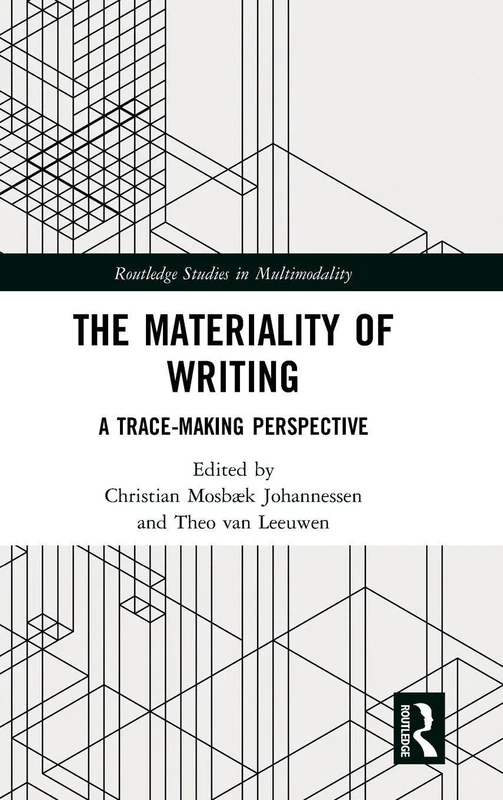 The Materiality of Writing: A Trace Making Perspective (Routledge Studies in Multimodality)