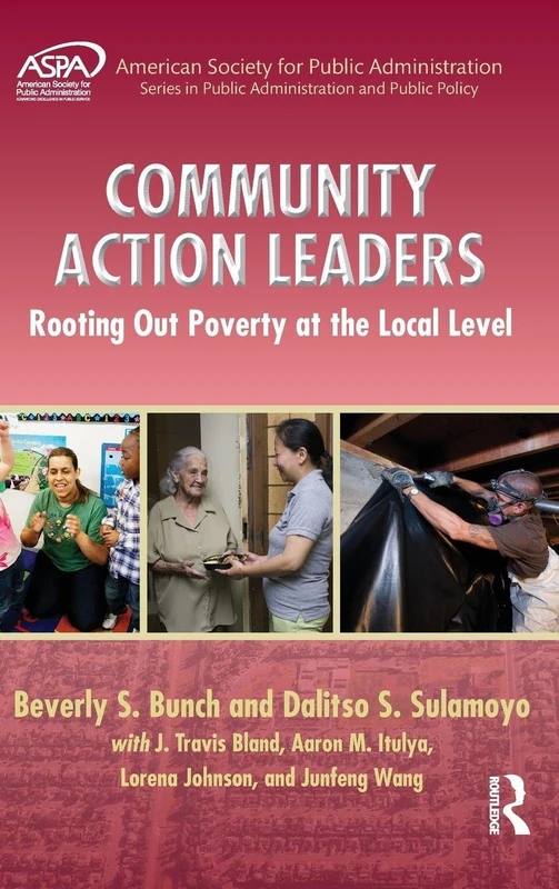Community Action Leaders: Rooting Out Poverty at the Local Level (ASPA Series in Public Administration and Public Policy)