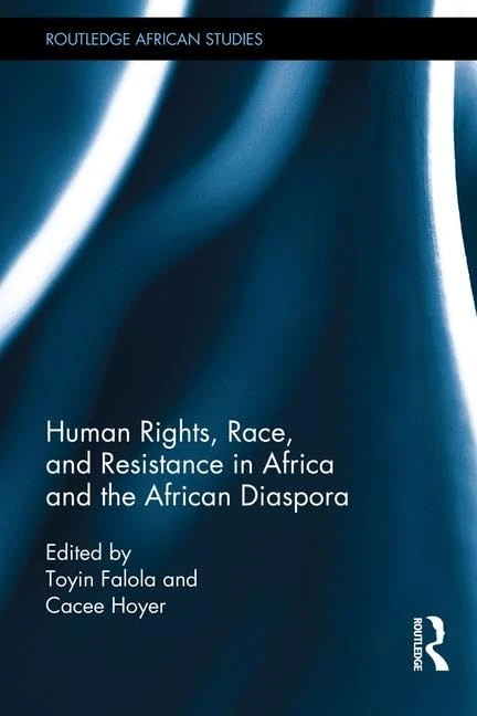 Human Rights, Race, and Resistance in Africa and the African Diaspora (Routledge African Studies)