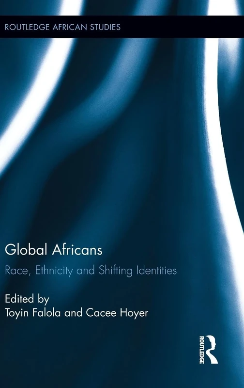 Global Africans: Race, Ethnicity and Shifting Identities (Routledge African Studies)