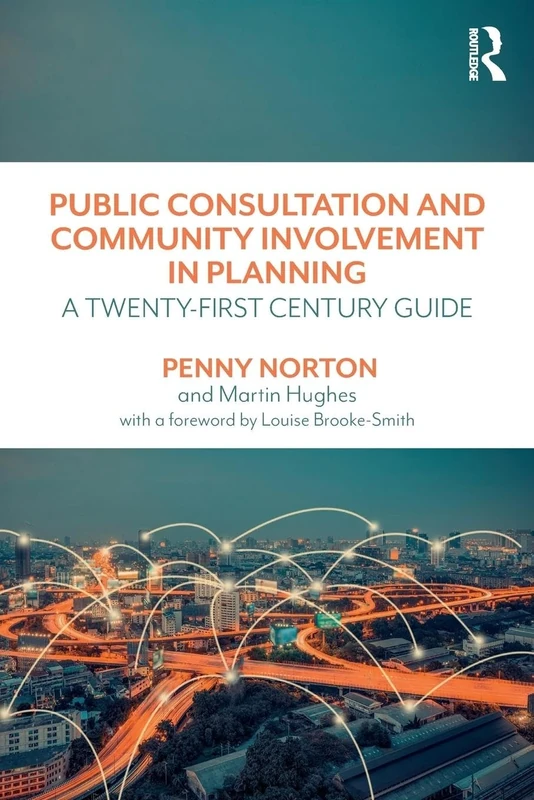 Public Consultation and Community Involvement in Planning: A twenty-first century guide