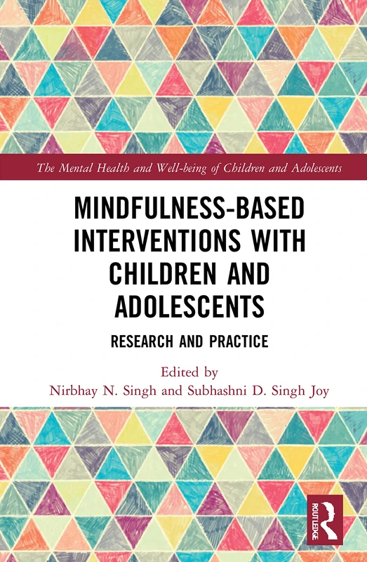 Mindfulness-based Interventions with Children and Adolescents: Research and Practice (The Mental Health and Well-being of Children and Adolescents)