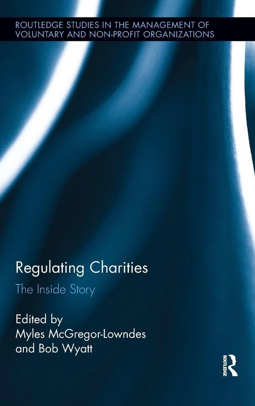 Regulating Charities: The Inside Story (Routledge Studies in the Management of Voluntary and Non-Profit Organizations)