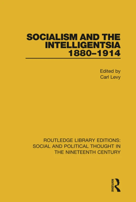 Socialism and the Intelligentsia 1880-1914 (Routledge Library Editions: Social and Political Thought in the Nineteenth Century)