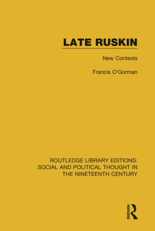 Late Ruskin: New Contexts (Routledge Library Editions: Social and Political Thought in the Nineteenth Century)