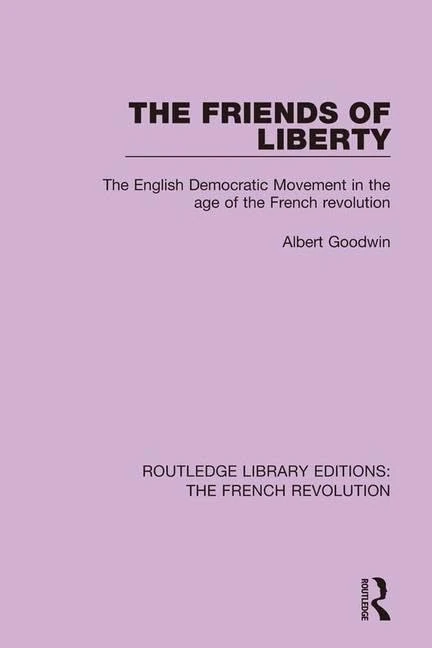 The Friends of Liberty: The English Democratic Movement in the Age of the French Revolution: 3 (Routledge Library Editions: The French Revolution)