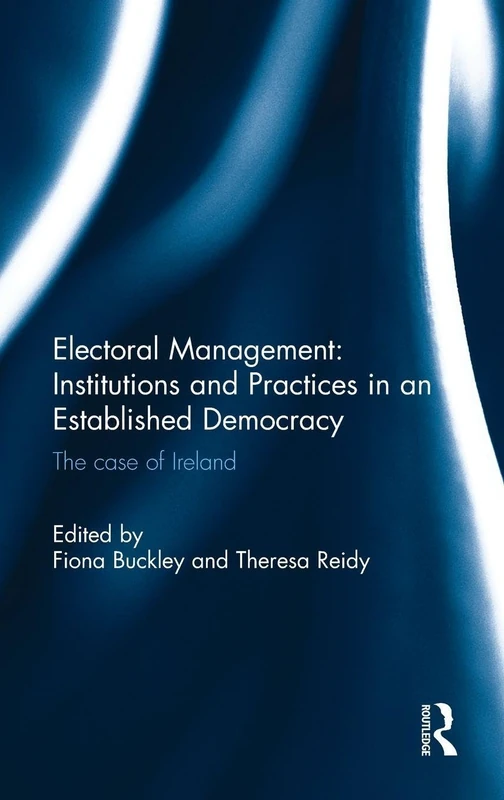 Electoral Management: Institutions and Practices in an Established Democracy: The Case of Ireland