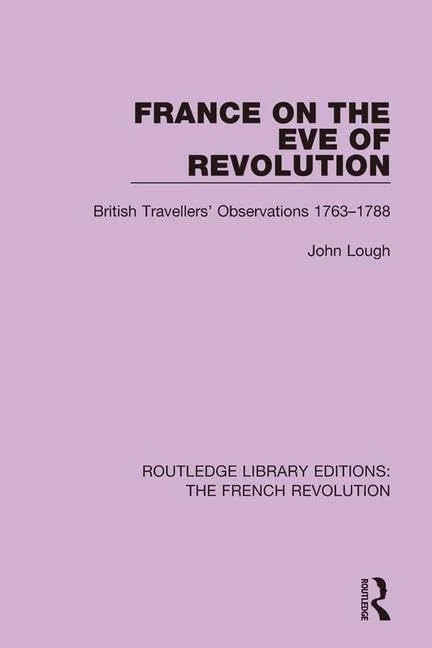 France on the Eve of Revolution: British Travellers' Observations 1763-1788: 5 (Routledge Library Editions: The French Revolution)