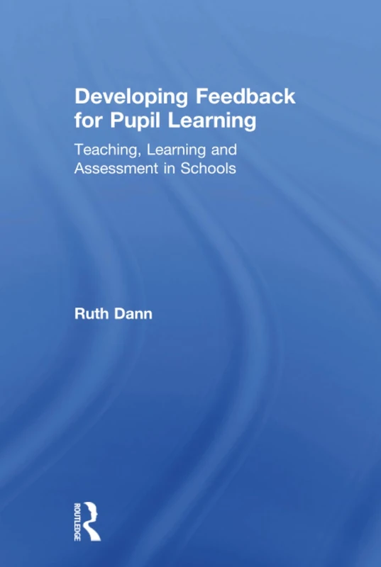 Routledge - Developing Feedback for Pupil Learning Book