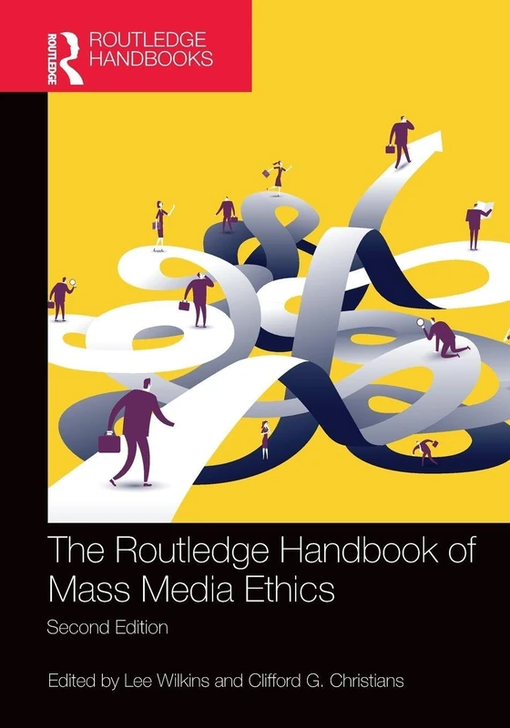 The Routledge Handbook of Mass Media Ethics (Routledge Handbooks in Communication Studies)