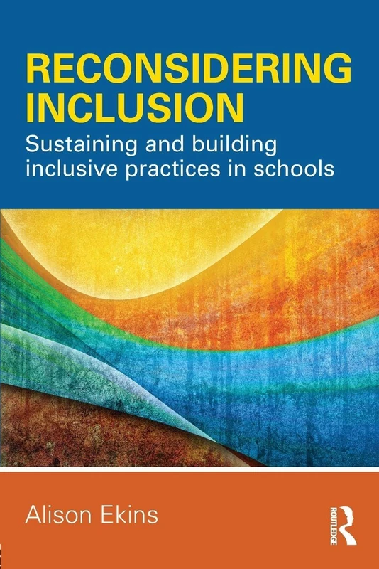 Reconsidering Inclusion: Sustaining and building inclusive practices in schools
