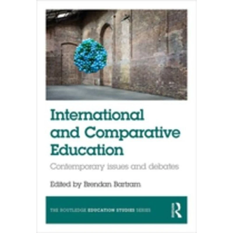International and Comparative Education: Contemporary Issues and Debates (The Routledge Education Studies Series)