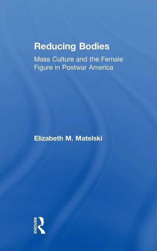 Routledge - Reducing Bodies: Mass Culture and Female Figure