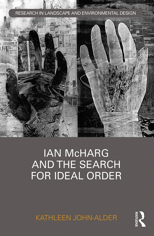 Ian McHarg and the Search for Ideal Order (Routledge Research in Landscape and Environmental Design) - Image 1