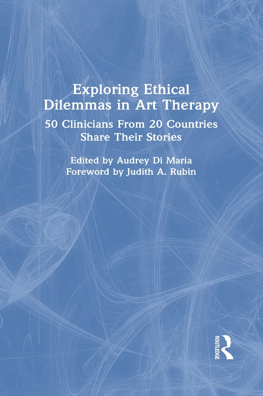 Exploring Ethical Dilemmas in Art Therapy: 50 Clinicians From 20 Countries Share Their Stories