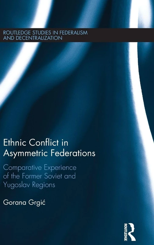 Routledge Ethnic Conflict in Asymmetric Federations Book
