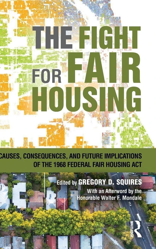 The Fight for Fair Housing: Causes, Consequences, and Future Implications of the 1968 Federal Fair Housing Act