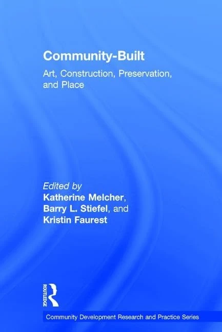 Community-Built: Art, Construction, Preservation, and Place (Community Development Research and Practice Series)