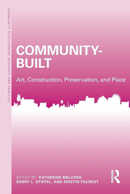 Community-Built: Art, Construction, Preservation, and Place (Community Development Research and Practice Series)