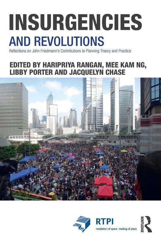 Insurgencies and Revolutions: Reflections on John Friedmann’s Contributions to Planning Theory and Practice (RTPI Library Series)