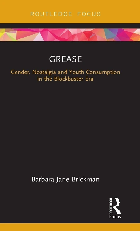 Grease: Gender, Nostalgia and Youth Consumption in the Blockbuster Era (Cinema and Youth Cultures)