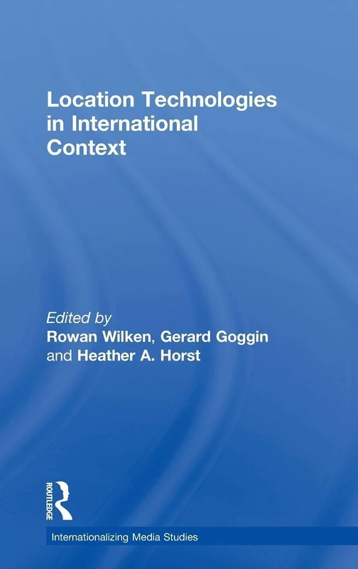 Location Technologies in International Context (Internationalizing Media Studies)