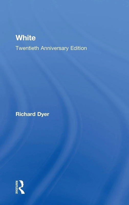 Routledge White: Twentieth Anniversary Edition - Richard Dyer
