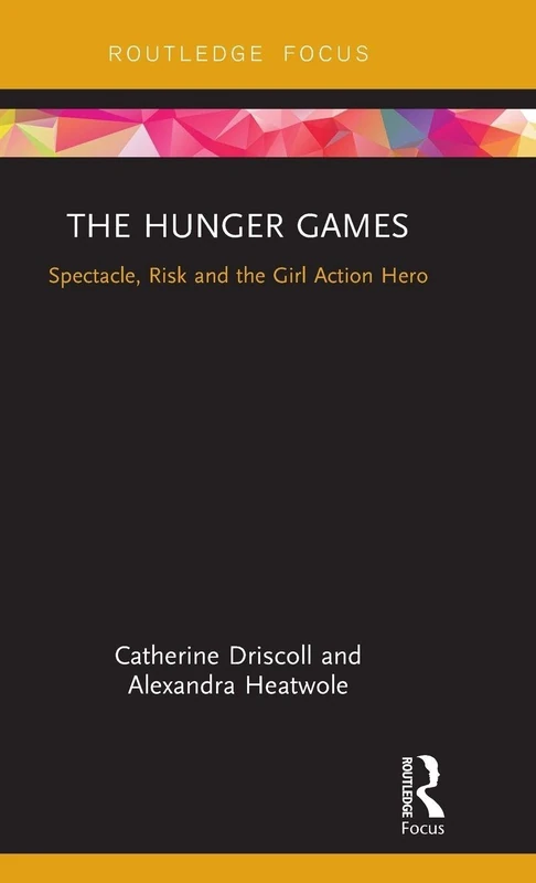 The Hunger Games: Spectacle, Risk and the Girl Action Hero (Cinema and Youth Cultures)
